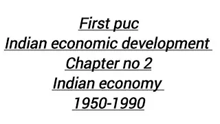 FIRST PUC INDIAN ECONOMIC DEVELOPMENT CHAPTER NO 2 INDIAN ECONOMY 1950-1990