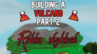 🌋Building A Volcano Part 2🌋 | Roblox Skyblock