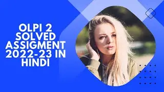 OLPI 2 SOLVED ASSIGMENT 2022-23 IN HINDI