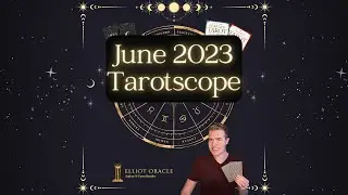 June 2023 Tarotscope 🔮 | Monthly Tarot Readings on Astrology (Zodiac Horoscope) | Elliot Oracle