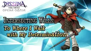 Intersecting Wills: To Where I Walk with My Determination &ndash; DISSIDIA FINAL FANTASY OPERA OMNIA