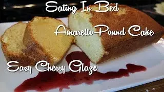 Eating In Bed (S02E08) Amaretto Pound Cake | Simple Cherry Glaze
