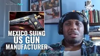 Why Is Mexico Suing U.S. Gun Makers? | Outside The Pulse Crew Discuss