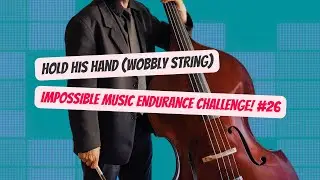 Hold His Hand (Wobbly String) - IMPOSSIBLE MUSIC ENDURANCE CHALLENGE #26