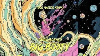 Panca Borneo - Big Booty ( Chal Marsyal Remix )