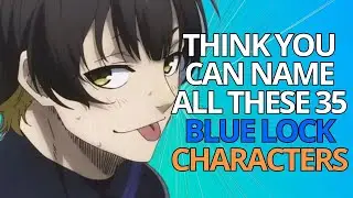 Only 1% of Blue Lock Fans Can Name All 35 Players! (2025 Quiz | Easy &rarr; IMPOSSIBLE)