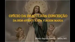 Of&iacute;cio da Imaculada Concei&ccedil;&atilde;o da Bem Aventurada Sempre Virgem Maria - Tradicional.