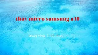 HƯỚNG DẪN THAY MICRO SAMSUNG A10 NHANH LẸ CHỈ 3 PHÚT//hoài thương zlo 0985959389//