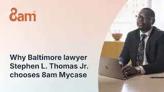 Why Baltimore lawyer Stephen L. Thomas Jr. chooses 8am Mycase | 8am customer story
