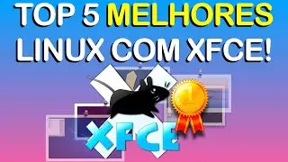 TOP 5 - As melhores distros Linux com XFCE! (E mais bonitas tamb&eacute;m!)😍