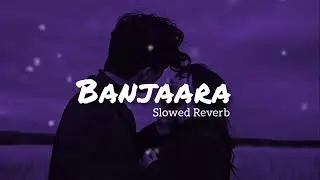 Banjaara - Ek Villain | Slowed Reverb | Mohammad Irfan #lofi #lofimusic #slowedandreverb 