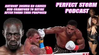 ANTHONY JOSHUA CAUSES BUD CRAWFORD TO RETIRE AFTER YOUNG THUG PROPOSED