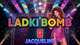 LADKI BOMB | Jacqueline Fernandez | Bollywood Hot Item Song 2025 | Full HD