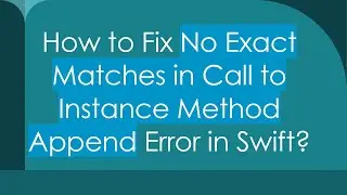 How to Fix No Exact Matches in Call to Instance Method Append Error in Swift?