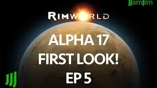Rimworld Alpha 17 First Look! - Unstable Release - Ep 5