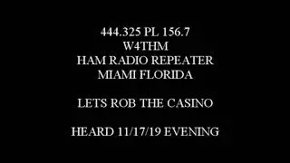 444.325 LETS ROB THE CASINO 11/17/19 W4THM REPEATER THEFT JAMMER HAMS GONE WILD EAST COAST NUT HOUSE