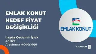 #EKGYO EMLAK KONUT HEDEF FİYAT DEĞİŞİKLİĞİ - İLAYDA ÖZDEMİR İŞLEK