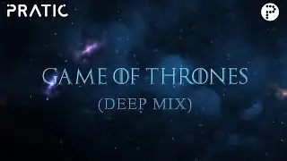 Pratic - Game of Thrones (Deep Mix) | EDM 2019