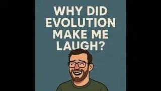 Why Did Evolution Make Me Laugh?