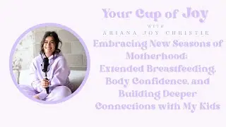Embracing New Seasons of Motherhood: Extended Breastfeeding, Body Confidence & Deeper Connections