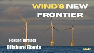 Wind's New Frontier: Floating Turbines, Offshore Giants (Ep.1)