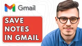 How To Save Notes in Gmail [2025 Guide]
