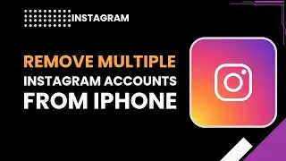 How To Remove Multiple Instagram Accounts From iPhone (Easy Method)