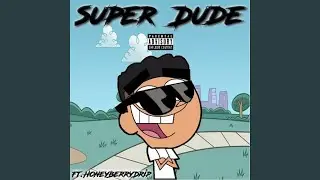 Super Dude (feat. Honeyberrydrip)