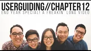 USERGUIDING CHAPTER 12 // END YEAR SPECIAL! A FREAKIN' LONG VIDEO