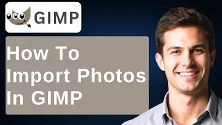 How To Import Photos In GIMP [2026 Guide]