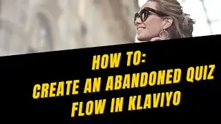 How To Create An Abandoned Quiz Flow In Klaviyo