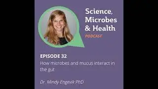 Episode 32: How microbes and mucus interact in the gut