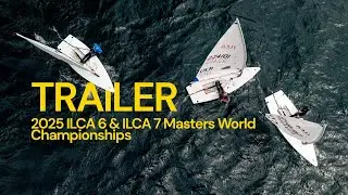 Trailer - 2025 ILCA 6 & ILCA 7 Masters World Championships