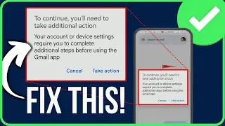 To Continue, You'll Need To Take Additional Action Gmail App [FIXED]
