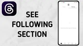 How To See Following Section on Threads