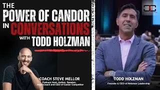 The Power of Candor in Conversations with Todd Holzman