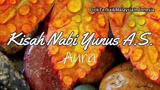 07. Aura - Ditelan Ikan Nun (Nabi Yunus a.s.) Lirik