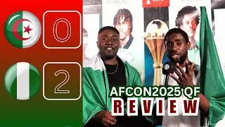 NFF SHOULD PAY THEIR PLAYERS - AFCON2025 QUATER FINAL MATCH REVIEW - ALGERIA 0 - 2 NIGERIA