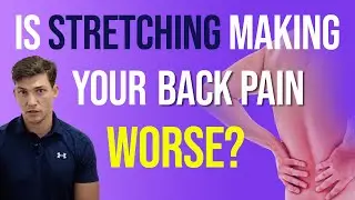 Why Stretching Is Making Your Back Pain WORSE!