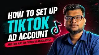How to set up a TikTok ad account and run ads on TikTok in Bangladesh