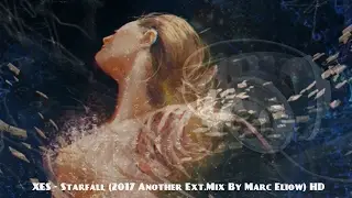 XES - Starfall (2017 Another Ext.Mix By Marc Eliow) HD