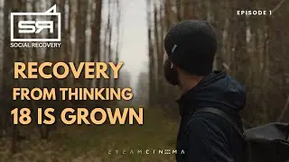 Social Recovery - Episode 1 - Recovery from Thinking that 18 is Grown