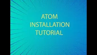 Atom Installation Tutorial .