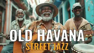 Old Havana Street Jazz 🎺 Authentic Cuban Music for Caf&eacute; Ambience & Vintage Vibes