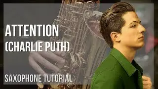 How to play Attention by Charlie Puth on Alto Sax (Tutorial)