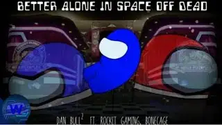 [REUPLOAD] Better Alone In Space Off Dead | Dan Bull&sup2;, Rockit Gaming, Bonecage | @W0lfyStars25