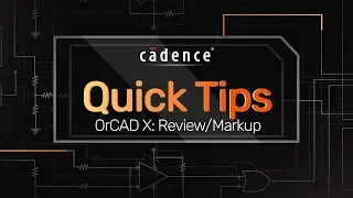 OrCAD X&mdash;Productivity with Design Review and Markup