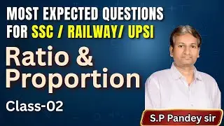 Ratio and Proprtion | Class - 2 | Most expected questions for SSC / Railway/ UPSI  |  SP Pandey Sir