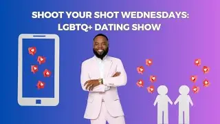 Shoot Your Shot Wednesdays: LGBTQ Dating Show with Lamont White 