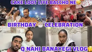 BACCHO NE LOOT LIYE CAKE | VLOG Q NAHI BANAYENGE🤔 | BIRTHDAY CELEBRATION 🥳 #shafiqueaasifa 